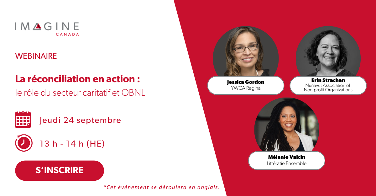 Webinaire : La réconciliation en action — le rôle du secteur caritatif et OBNL. Jeudi 24 septembre, 13 h à 14 h (HE). Événement en anglais. Avec Jessica Gordon, Erin Strachan et Mélanie Valcin.