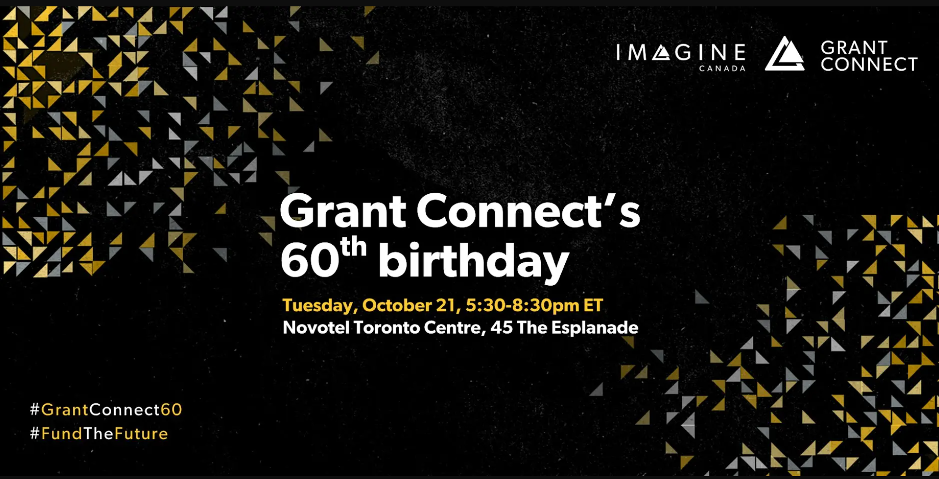 Grant Connect’s 60th birthday event. Tuesday, October 21, 5:30–8:30 p.m. ET at Novotel Toronto Centre, 45 The Esplanade.
