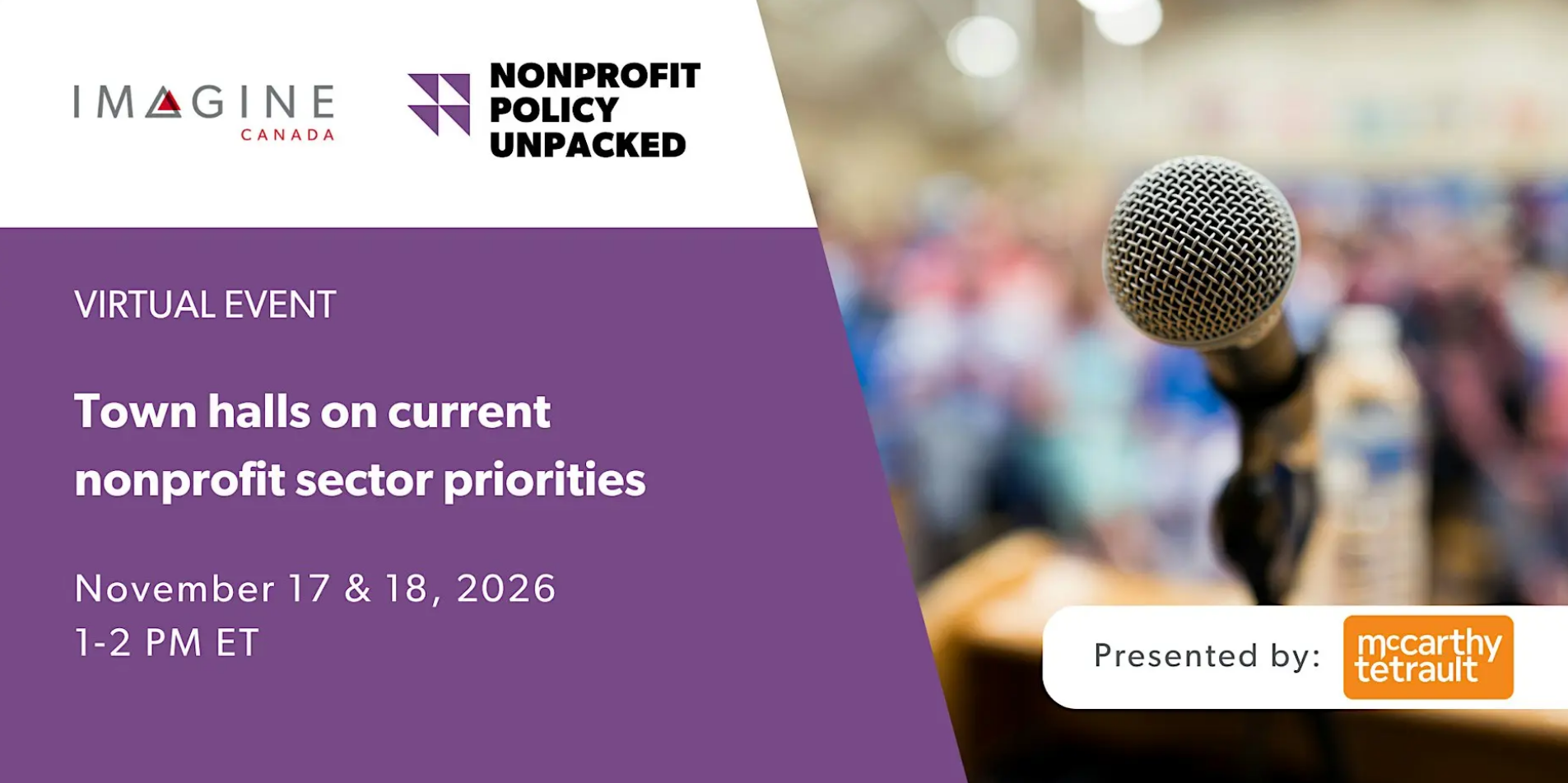 Nonprofit Policy Unpacked virtual event: Town halls on current nonprofit sector priorities. November 17 and 18, 2026, 1–2 p.m. ET. Presented by McCarthy Tétrault.