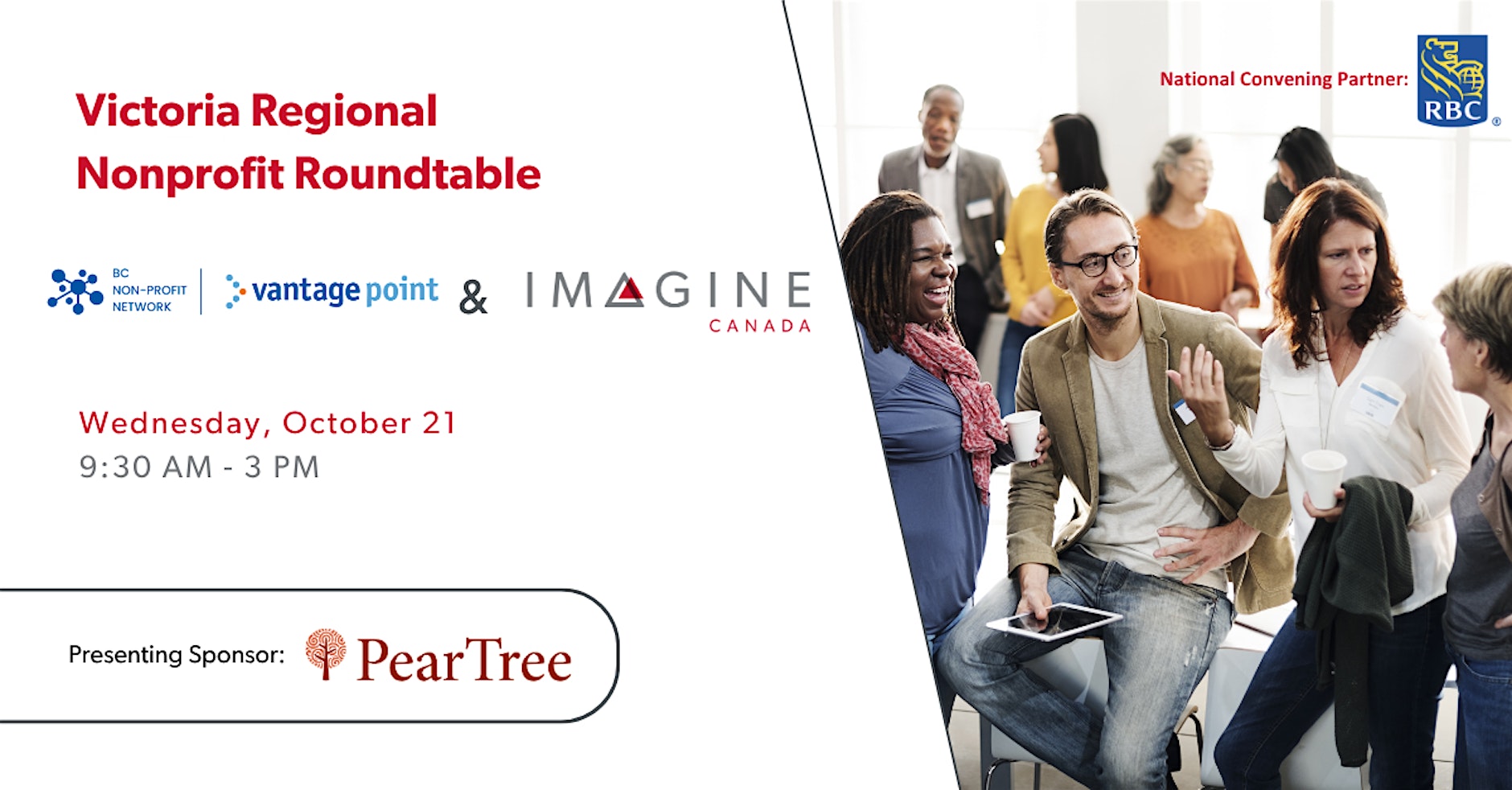 Victoria Regional Nonprofit Roundtable (BC Non-Profit Network, Vantage Point, and Imagine Canada). Wednesday, October 21, 9:30 a.m.–3 p.m. National Convening Partner: RBC. Presenting Sponsor: PearTree.