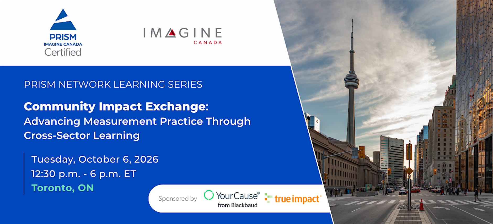 PRISM Network Learning Series: Community Impact Exchange — Advancing Measurement Practice Through Cross-Sector Learning. Tuesday, October 6, 2026, 12:30–6 p.m. ET, Toronto, Ontario. Sponsored by YourCause from Blackbaud and True Impact.